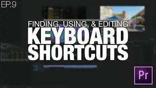 Learn to Edit Videos with Adobe Premiere Pro | EP.09 FINDING, USING, & EDITING KEYBOARD SHORTCUTS