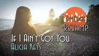 If I Ain't Got You (Revamp Cover) - DmEdge - Alicia Keys