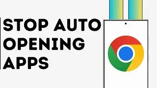 How to Stop Chrome From Opening Apps in Android