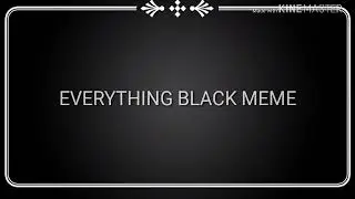 Everything black meme