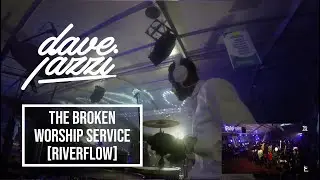 DAVE JAZZI - BROKEN WORSHIP SERVICE W/ PHILIP ADZALE | RIVERFLOW [DRUM CAM]