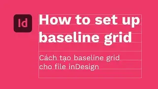 Cách tạo, chỉnh sửa, set up baseline grid cho 1 document mới trong inDesign | kaorumap