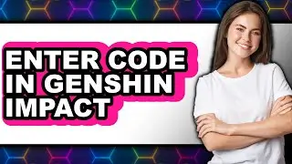 How to Enter Code in Genshin Impact - Easy Guide