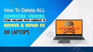 How To Delete ALL Computer Viruses, Malware From Windows 10. Remove & Repair PC or Laptops