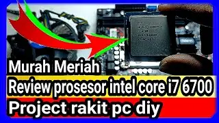 Review prosesor intel core i7 6700 - project rakit pc diy murah meriah
