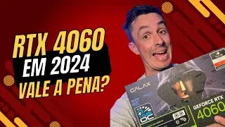 RTX 4060 EM 2024 Vale a pena? A MAIS USADA PELOS GAMERS?