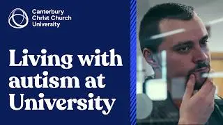 Living with Autism at Canterbury Christ Church University