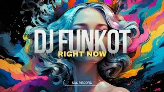 DJ FUNKOT - RIGHT NOW