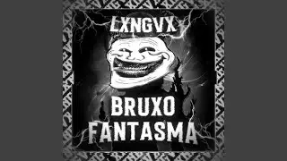 BRUXO FANTASMA (Super Slowed) LXNGVX