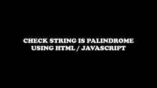 check string is palindrome or not using HTML/JavaScript