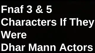 Fnaf 3 & 5 Characters if They were Dhar mann actors