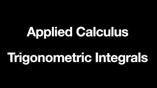 Applied Calculus - Trigonometric Integrals