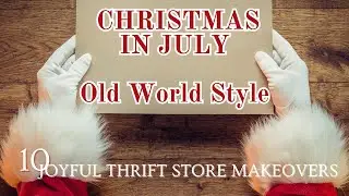 CHRISTMAS IN JULY OLD WORLD STYLE! Joyful Thrift Store Makeovers  #diy #christmas