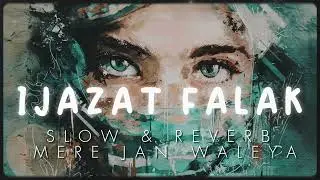 IJAZAT FALAK | SLOW & REVERB | SUFI | MERE JAN WALEYA | RECREATED |