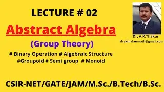 Basics of Group theory (Algebraic Structure ,Groupoid , Semigroup , Monoid) II By Dr.A.K.Thakur Sir.