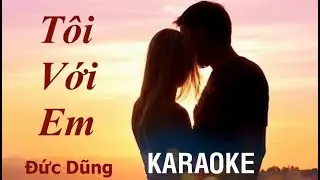 Tôi Với Em - Đức Dũng - KARAOKE