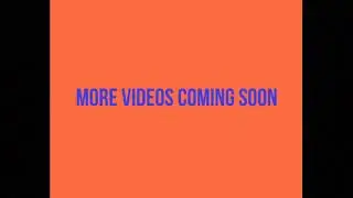 More videos coming very soon