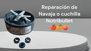 REPARAR CORRECTAMENTE NAVAJA NUTRIBULLET-Nutribullet bearing replacement