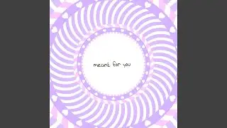 Meant for You
