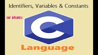 Identifiers ,Variables, Constants & Literals in C Language