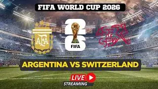 FIFA World Cup 2026 LIVE | Argentina Vs Switzerland | Watch FIFA World Cup | FIFA Full Match Live