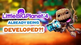 LittleBigPlanet 4 Already Being Developed?!