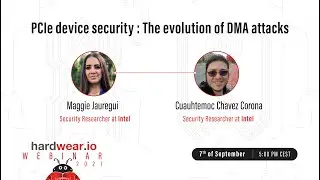 PCIe device security-The evolution of DMA attacks | Maggie & Cuauhtemoc | hardwear.io webinars 2021