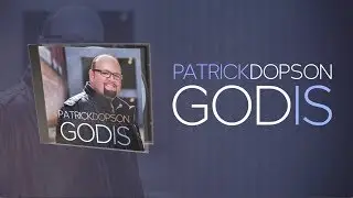 Patrick Dopson: GOD IS (Official Lyric Video) @PatrickDopson
