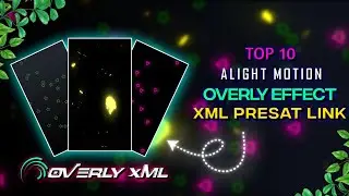 Top 10 Overly XML Pack || Alight Motion Overly Effect Presat || Overly alightlink || #xml_file 🌼🔥