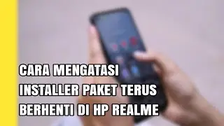CARA MENGATASI INSTALLER PAKET TERUS BERHENTI DI HP REALME