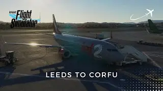 MSFS 2020 | PMDG 737-800 Jet2 | Leeds to Corfu | Full flight