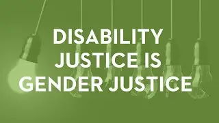 Disability Justice is Gender Justice