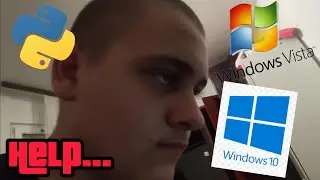 trying to get python on windows vista then trying to get windows 10