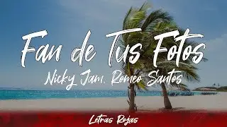 Nicky Jam, Romeo Santos - Fan de Tus Fotos (letra)