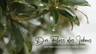 Der Fluss des Lebens - Piano-Komposition von Heidrun Dolde