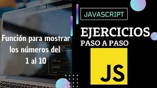Ejercicio JavaScript: Mostrar los números del 1 al 10 | Paso a paso.