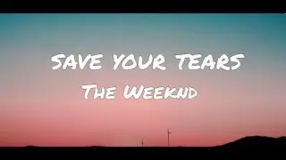 The Weeknd - Save Your Tears (Lyrics)
