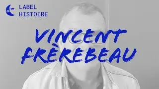 Vincent Frèrebeau - Label Histoire
