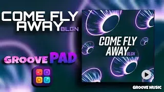 COME FLY AWAY (BLGN) - GROOVEPAD MUSIC - ATMOS