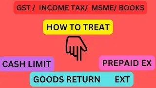 CASH LIMIT/ PREPAID EX/ GOODS RETURN IN - GST/INCOME TAX/MSME/TDS/BOOKS
