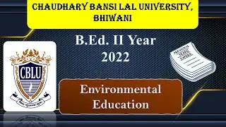 Environmental Education | Chaudhary Bansi Lal University (CBLU) Bhiwani | B.Ed. II Year 205  | 2022