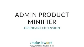 Admin Product Minifier OpenCart extension by ImakeITwork