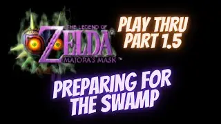 Majora's Mask Playthrough - Part 1.5 - Preparing for the Swamp