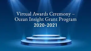 Virtual Awards Ceremony - Ocean Insight Grant Program 2020-2021