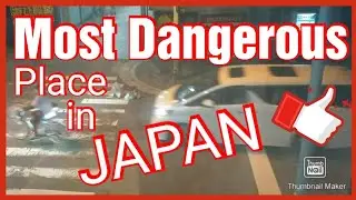 The Most Dangerous Place in JAPAN???