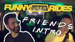 Funny Uber Rides: F.R.I.E.N.D.S Intro