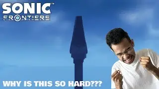 WHY IS THIS SO HARD??? | Sonic Frontiers: The Final Horizon