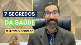 Série: OS 7 SEGREDOS DA SAÚDE - SÉTIMO SEGREDO