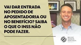 Vai dar entrada no pedido de aposentadoria ou no benefício? Saiba o que o INSS não pode fazer.