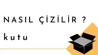 Nasıl Çizilir ? - Kutu